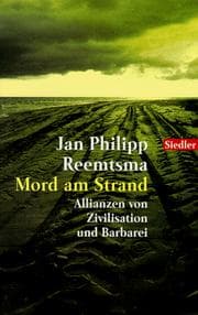 Mord am Strand. Allianzen von Zivilisation und Barbarei.