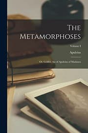 Metamorphoses; or, Golden Ass of Apuleius of Madaura; Volume I