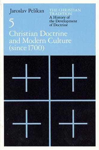 The Christian Tradition: A History of the Development of Doctrine, Volume 5: Christian Doctrine and Modern Culture (since 1700) (The Christian Tradition: ... of the Development of Christian Doctrine)