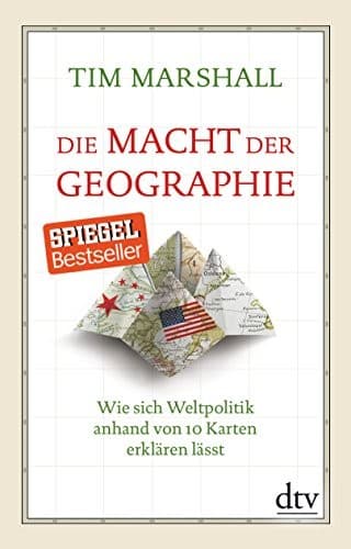 Die Macht der Geographe. Wie sich Weltpolitik anhand von 10 Karten erklären lässt