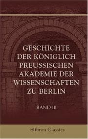 Geschichte der Königlich preussischen Akademie der Wissenschaften zu Berlin
