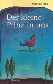Der Kleine Prinz in uns. Auf Entdeckungsreise mit Saint- Exupery.