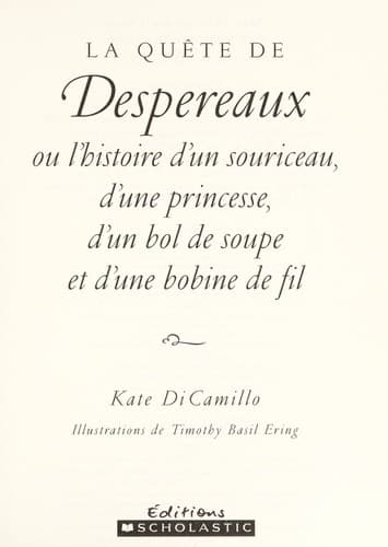 La quête de Despereaux, ou, L'histoire d'un souriceau, d'une princesse, d'un bol de soupe et d'une bobine de fil