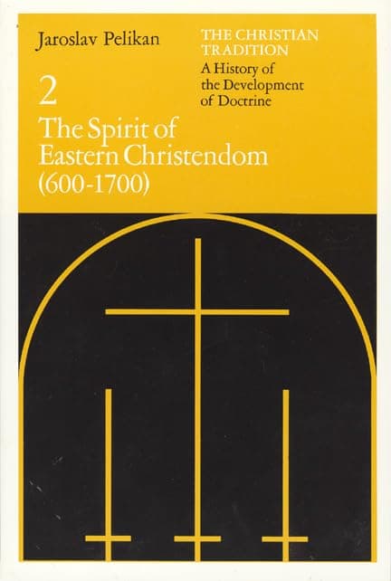 The Christian Tradition: A History of the Development of Doctrine, Volume 2: The Spirit of Eastern Christendom (600-1700) (The Christian Tradition: A History of the Development of Christian Doctrine)