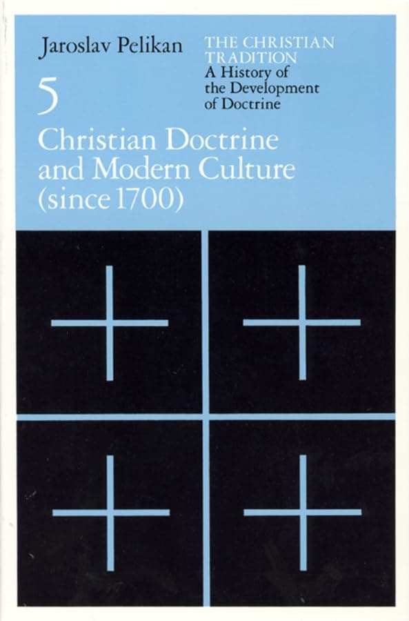 The Christian Tradition: A History of the Development of Doctrine, Volume 5: Christian Doctrine and Modern Culture (since 1700) (The Christian Tradition: ... of the Development of Christian Doctrine)