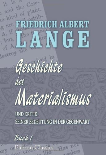 Geschichte des Materialismus und Kritik seiner Bedeutung in der Gegenwart: Buch 1