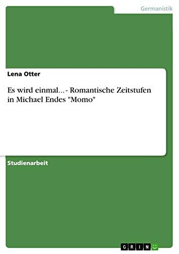 Es wird einmal... - Romantische Zeitstufen in Michael Endes 'Momo'