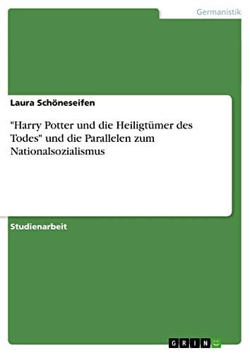 HARRY POTTER UND DIE HEILIGTÜMER DES TODES UND DIE PARALLELEN ZUM NATIONALSOZIALISMUS