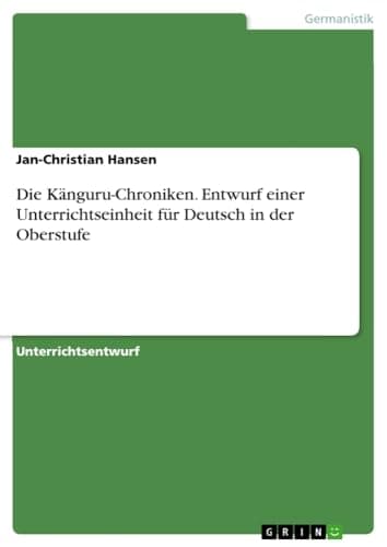 Die Känguru-Chroniken. Entwurf Einer Unterrichtseinheit Für Deutsch in der Oberstufe