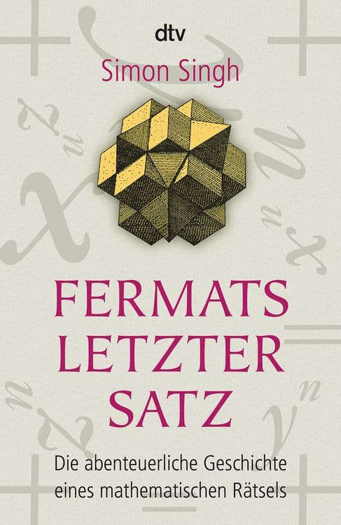 Fermats letzter Satz
Die abenteuerliche Geschichte eines mathematischen Rätsels