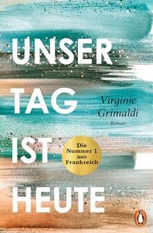 Unser Tag ist heute: Roman. »Eine wunderbare Lektion über das Leben. Voller Humor und Aufrichtigkeit!« Le Parisien