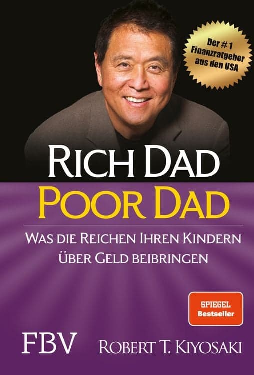 Rich Dad Poor Dad
Was die Reichen ihren Kindern über Geld beibringen