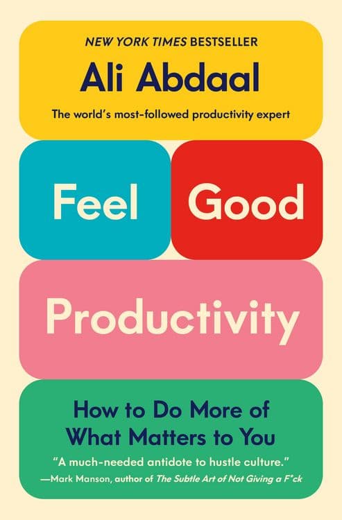 Feel-Good Productivity
How to Do More of What Matters to You