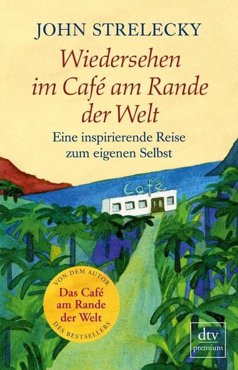 Wiedersehen im Café am Rande der Welt
Eine inspirierende Reise zum eigenen Selbst